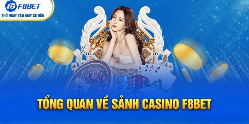 Giới thiệu tổng quan về Casino F8BET