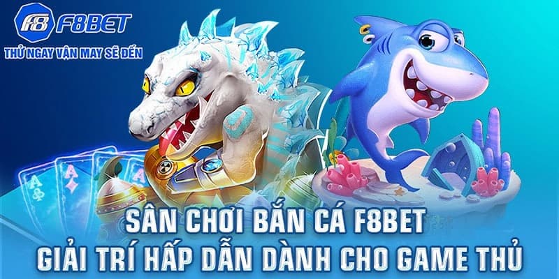 Tổng quan về trò chơi bắn cá F8BET