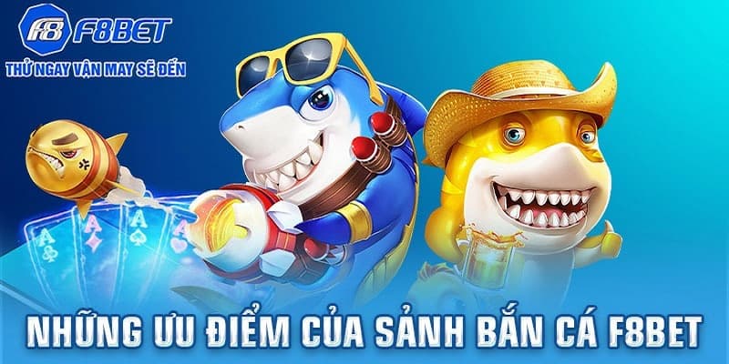 Ưu điểm khi chơi bắn cá F8BET cho anh em